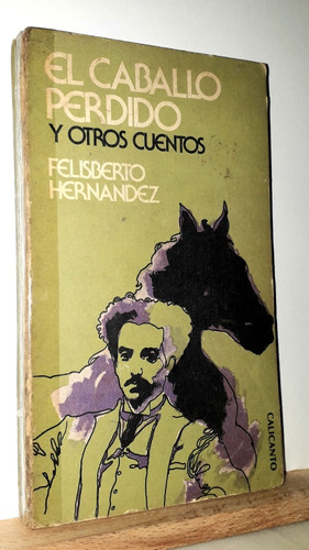 El Caballo Perdido Y Otros Cuentos. Felisberto Hernández 