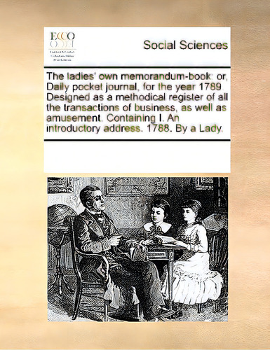 The Ladies' Own Memorandum-book: Or, Daily Pocket Journal, For The Year 1789. Designed As A Metho..., De Multiple Tributors. Editorial Gale Ecco Print Ed, Tapa Blanda En Inglés