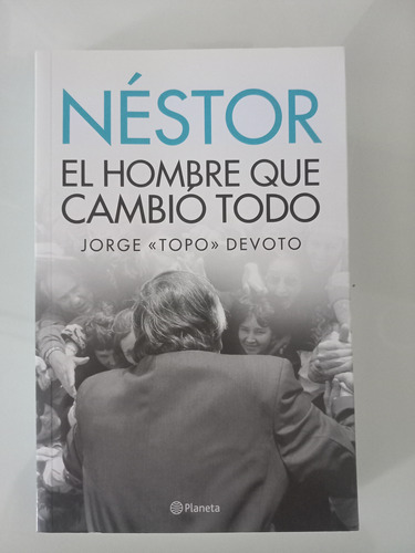 Néstor. El Hombre Que Cambió Todo