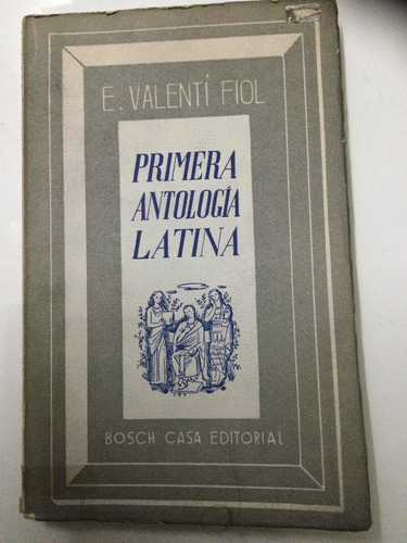 Primera Antología Latina.  E. Valenti Fiol - Bosch Editorial