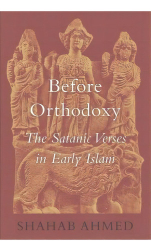 Before Orthodoxy, De Shahab Ahmed. Editorial Harvard University Press, Tapa Dura En Inglés