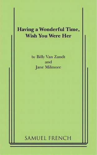 Having A Wonderful Time, Wish You Were Her, De William Van Zandt. Editorial Samuel French Inc, Tapa Blanda En Inglés