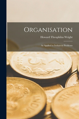 Libro Organisation: As Applied To Industrial Problems - W...