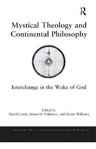 Mystical Theology And Continental Philosophy : Interchange In The Wake Of God, De David Lewin., Vol. 1. Editorial Routledge, Tapa Blanda En Inglés
