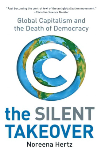 The Silent Takeover: Global Capitalism And The Death Of Democracy, De Hertz, Noreena., Vol. 1. Editorial Harperbusiness, Tapa Blanda En Inglés