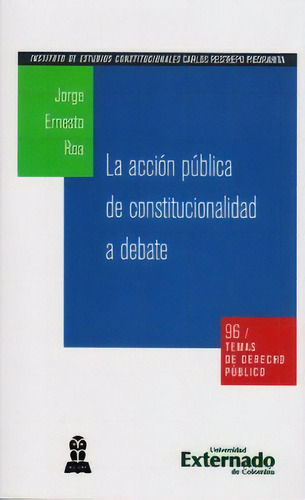 La acción pública de constitucionalidad a debate, de Jorge Ernesto Roa. Serie 9587724301, vol. 1. Editorial U. Externado de Colombia, tapa blanda, edición 2015 en español, 2015