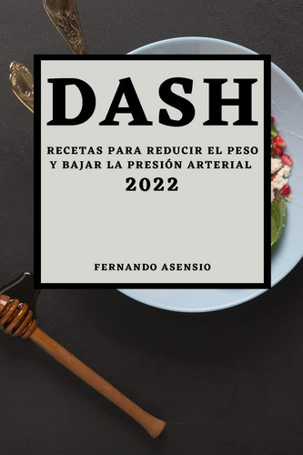 Libro: Dash 2022: Recetas Para Reducir El Peso Y Bajar La