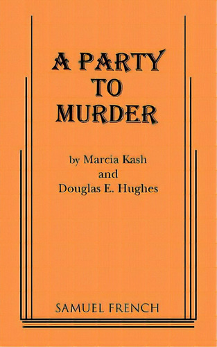 A Party To Murder, De Kash, Marcia. Editorial Samuel French Trade, Tapa Blanda En Inglés