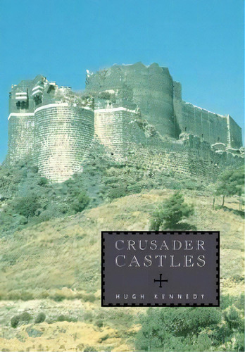 Crusader Castles, De Hugh Kennedy. Editorial Cambridge University Press, Tapa Blanda En Inglés