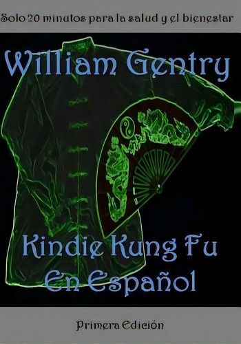 Kindie Kung Fu En Espanol, De William Gentry. Editorial Createspace Independent Publishing Platform, Tapa Blanda En Español