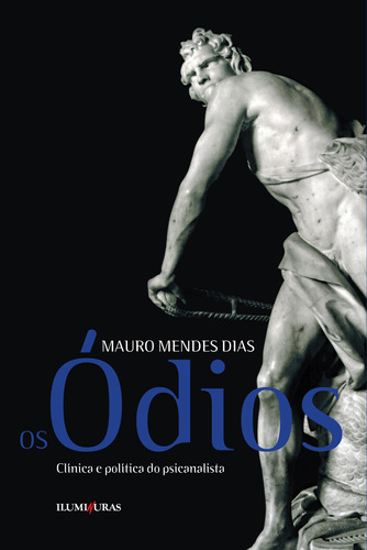 Os ódios - clínica e política do psicanalista, de Dias, Mauro Mendes. Editora Iluminuras Ltda., capa mole em português, 2000