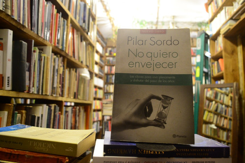 No Quiero Envejecer. Pilar Sordo.