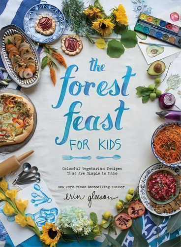 The Forest Feast For Kids : Colorful Vegetarian Recipes That Are Simple To Make, De Blaine Brownell. Editorial Abrams, Tapa Dura En Inglés, 2016