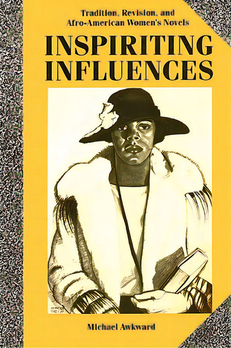 Inspiriting Influences: Tradition, Revision, And Afro-american Women's Novels, De Awkward, Michael. Editorial Columbia Univ Pr, Tapa Blanda En Inglés