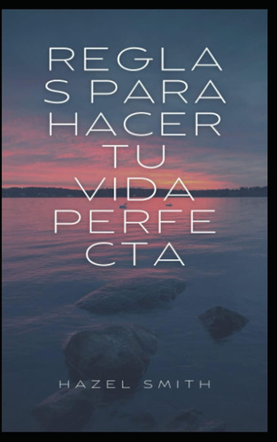 Libro: Reglas Para Hacer Tu Vida Perfecta (spanish Edition)
