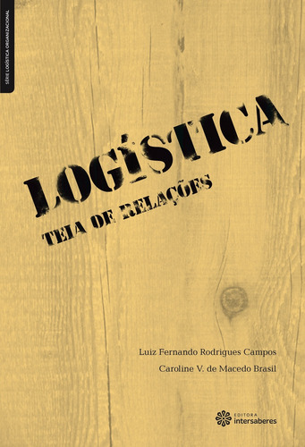 Logística: teia de relações, de Campos, Luiz Fernando Rodrigues. Série Série Logística Organizacional Editora Intersaberes Ltda., capa mole em português, 2013