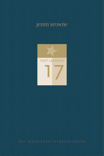 Jenny Browne: New And Selected Poems, De Browne, Jenny. Tcu Texas Poet Laureate Series, Vol. 1. Editorial Texas Christian Univ Pr, Tapa Dura En Inglés