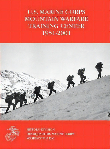 The U.s. Marine Corps Mountain Warfare Training Center 1951-2001, De U.s. Marine Corps History Division. Editorial Books Express Publishing, Tapa Dura En Inglés