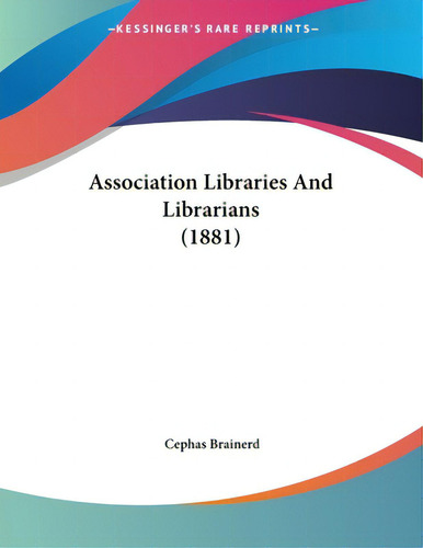 Association Libraries And Librarians (1881), De Brainerd, Cephas., Vol. 1. Editorial Kessinger Pub Llc, Tapa Blanda En Inglés