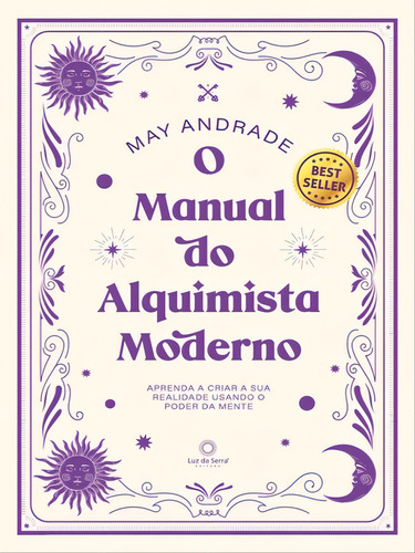 O Manual Do Alquimista Moderno: Aprenda A Criar A Sua Realidade Usando O Poder Da Mente, De Andrade, May. Editora Luz Da Serra, Capa Mole Em Português