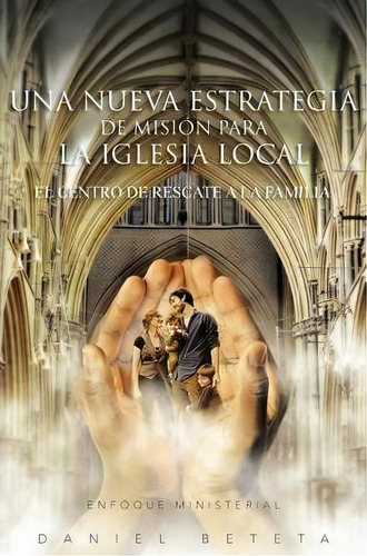 Una Nueva Estrategia De Mision Para La Iglesia Local, De Daniel Beteta. Editorial Palibrio, Tapa Blanda En Español