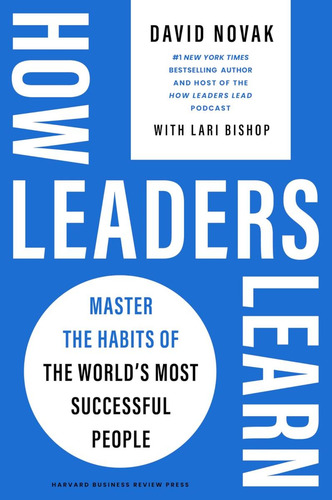 Libro: How Leaders Learn: Master The Habits Of The Worlds M