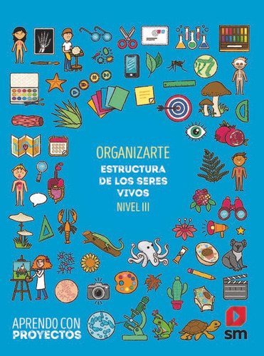 Organizarte. Estructura De Los Seres Vivos (nivel Iii). Aprendo Con Proyectos, De Equipo Editorial Sm,. Editorial Ediciones Sm, Tapa Blanda En Español