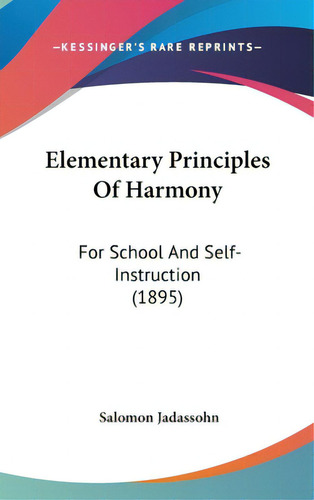 Elementary Principles Of Harmony: For School And Self-instruction (1895), De Jadassohn, Salomon. Editorial Kessinger Pub Llc, Tapa Dura En Inglés