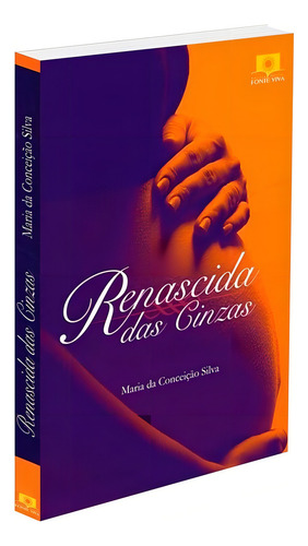 Renascida Das Cinzas: Não Aplica, De : Maria Da Conceição Silva. Série Não Aplica, Vol. Não Aplica. Editora Fonte Viva, Capa Mole, Edição Não Aplica Em Português, 2013