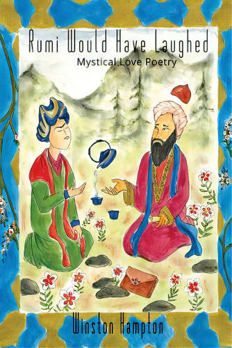 Rumi Would Have Laughed: Mystical Love Poetry, De Hampton, Winston. Editorial Lightning Source Inc, Tapa Blanda En Inglés
