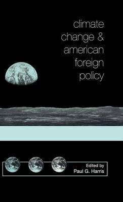 Climate Change And American Foreign Policy - Paul G. Harris