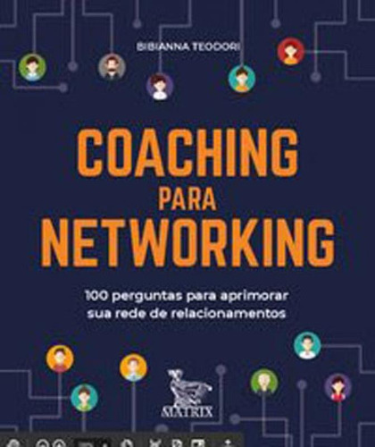 Coaching Para Networking: 100 Perguntas Para Aprimorar Sua Rede De Relacionamentos, De Teodori, Bibianna. Editora Matrix, Capa Mole, Edição 1ª Edição - 2019 Em Português