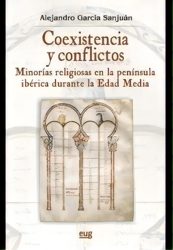 Coexistencia Y Conflictos, De García Sanjuan, Alejandro. Editorial Universidad De Granada, Tapa Blanda En Español