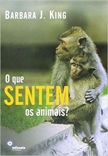 O Que Sentem Os Animais?, De King, Barbara J.. Editora Odisseia Editorial Em Português