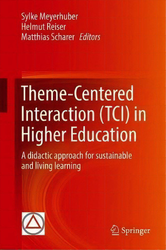 Theme-centered Interaction (tci) In Higher Education : A Didactic Approach For Sustainable And Li..., De Sylke Meyerhuber. Editorial Springer Nature Switzerland Ag, Tapa Dura En Inglés