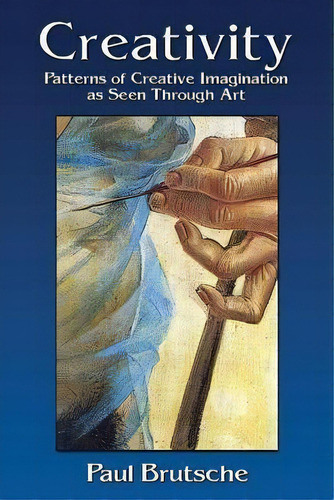 Creativity : Patterns Of Creative Imagination As Seen Through Art, De Paul Brutsche. Editorial Chiron Publications, Tapa Blanda En Inglés