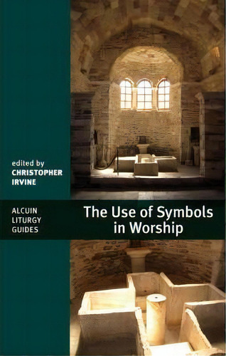 The Use Of Symbols In Worship, De Christopher Irvine. Alcuin Liturgy Guides, Vol. 1. Editorial Spck Publishing, Tapa Blanda En Inglés