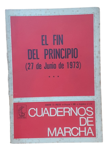 Cuadernos De Marcha-el Fin Del Principio 27 De Junio 1973