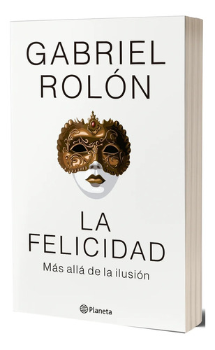 La Felicidad  Mas Alla De La Ilusion  * Novedad Dic 2023 * -