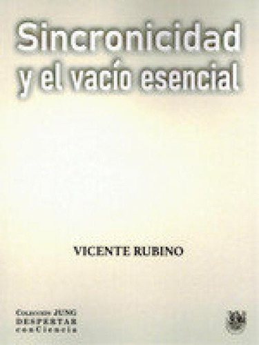 Sincronicidad Y El Vacio Esencial, De Rubino, Vicente. Colección Jung Despertar Con Ciencia, Vol. 1. Editorial Sirena De Los Vientos En Español