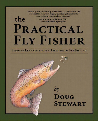The Practical Fly Fisher, De Doug Stewart. Editorial Westwinds Press, Tapa Dura En Inglés