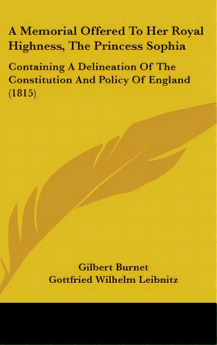 A Memorial Offered To Her Royal Highness, The Princess Sophia: Containing A Delineation Of The Co..., De Burnet, Gilbert. Editorial Kessinger Pub Llc, Tapa Dura En Inglés