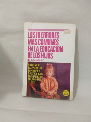 Los 10 Errores Más Comunes En La Educación De Los Hijos Dr C