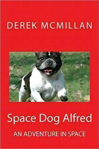 Space Dog Alfred: 1, De Derek Mcmillan. Editorial Createspace, Tapa Blanda En Inglés