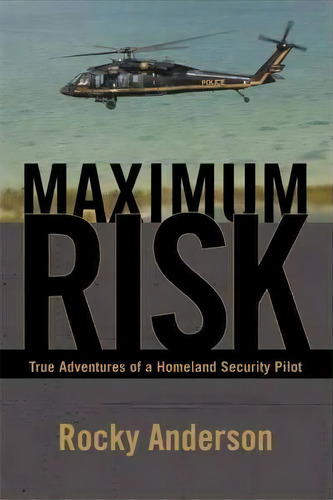 Maximum Risk, De Rocky Anderson. Editorial Iuniverse, Tapa Blanda En Inglés