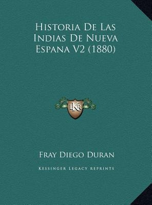 Historia De Las Indias De Nueva Espana V2 (1880) - Fray D...
