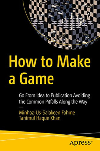 How To Make A Game: Go From Idea To Publication Avoiding The