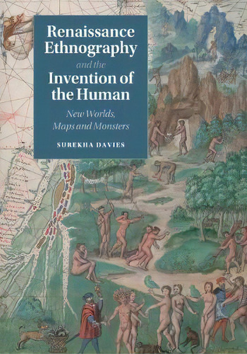 Renaissance Ethnography And The Invention Of The Human : New Worlds, Maps And Monsters, De Surekha Davies. Editorial Cambridge University Press, Tapa Blanda En Inglés