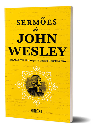 Livro Sermões - John Wesley: Salvação Pela Fé - O Quase Cristão - Sobre O Zelo, De John Wesley. Única, Vol. Volume Único. Editorial Edifique, Capa Mole, Edição 1ª Edição Em Português, 2024