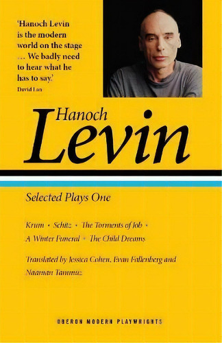 Hanoch Levin: Selected Plays One : Krum; Schitz; The Torments Of Job; A Winter Funeral; The Child..., De Hanoch Levin. Editorial Bloomsbury Publishing Plc, Tapa Blanda En Inglés